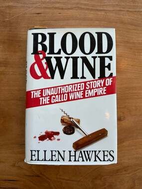 Blood & Wine: The Unauthorized Story of the Gallo Wine Empire by Ellen Hawkes (1